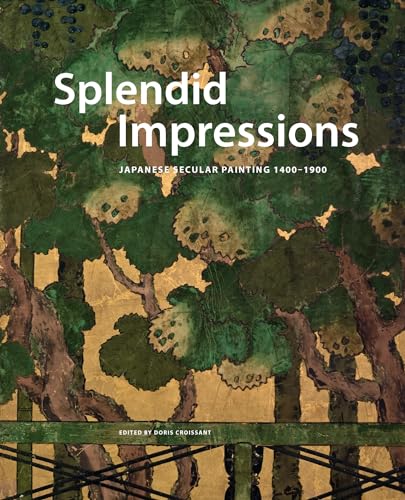 Splendid Impressions: Japanese Secular Painting 1400-1900, in the Museum of East Asian Art Cologne (9789004206113) by Croissant, Doris; Lippit, Yukio; McCormick, Melissa; McKelway, Matthew; Mostow, Joshua S.; Trede, Melanie