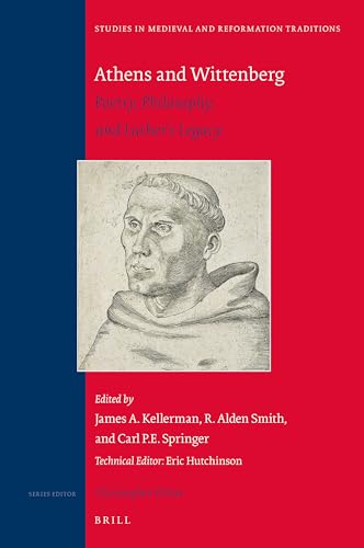 Stock image for Athens and Wittenberg: Poetry, Philosophy, and Luther's Legacy (Studies in Medieval and Reformation Traditions, 234) for sale by The Compleat Scholar