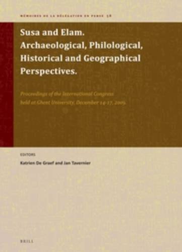 9789004207400: Susa and Elam. Archaeological, Philological, Historical and Geographical Perspectives.: Proceedings of the International Congress held at Ghent ... 58 (Mmoires de la Dlgation en Perse)