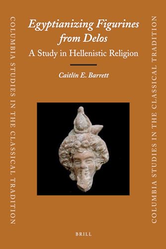 9789004207974: Egyptianizing Figurines from Delos: A Study in Hellenistic Religion: 36 (Columbia Studies in the Classical Tradition, 36)