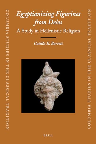 9789004207974: Egyptianizing Figurines from Delos: A Study in Hellenistic Religion: 36 (Columbia Studies in the Classical Tradition)