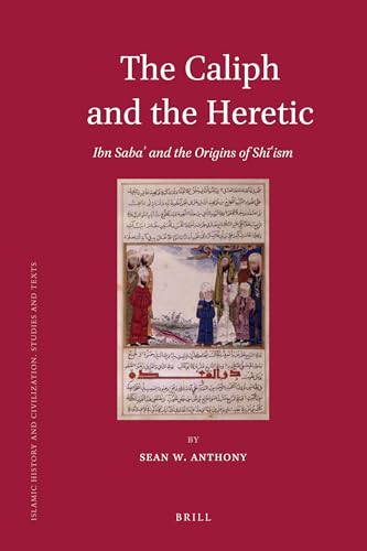 9789004209305: The Caliph and the Heretic: Ibn Saba and the Origins of Shiism