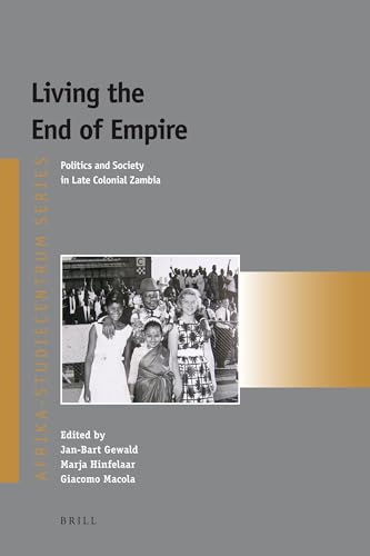 Stock image for Living the End of Empire: Politics and Society in Late Colonial Zambia for sale by Revaluation Books