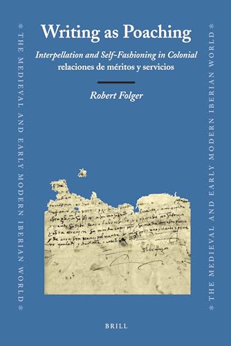 9789004211094: Writing As Poaching: Interpellation and Self-fashioning in Colonial Relaciones De Meritos Y Sevicios