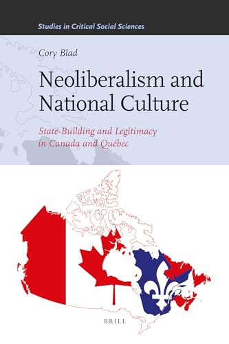 Beispielbild fr Neoliberalism and National Culture: State-Building and Legitimacy in Canada and Quebec [Studies in Critical Social Sciences, Vol. 38] zum Verkauf von Windows Booksellers