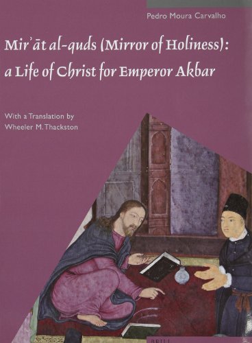 Imagen de archivo de Mir?at Al-Quds (Mirror of Holiness): A Life of Christ for Emperor Akbar: A Commentary on Father Jerome Xavier's Text and the Miniatures of . Acc. No. 2005.145 (Muqarnas, Supplements) a la venta por Books From California