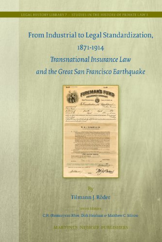 Stock image for From Industrial to Legal Standardization, 1871-1914: Transnational Insurance Law and the Great San Francisco Earthquake (Legal History Library / Studies in the History of Private Law) for sale by The Book Bin