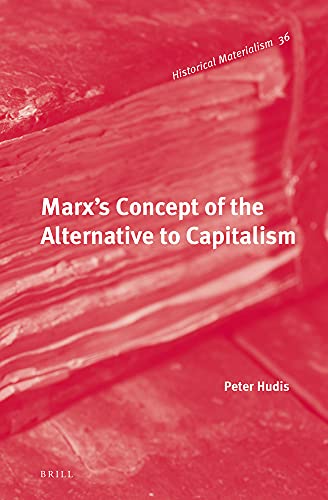 9789004221970: Marx's Concept of the Alternative to Capitalism: 36 (Historical Materialism)