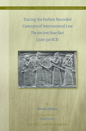 9789004222526: Tracing the Earliest Recorded Concepts of International Law: The Ancient Near East (2500-330 Bce): 8 (Legal History Library, Volume 8 / Studies in the History of International Law, Volume 4)