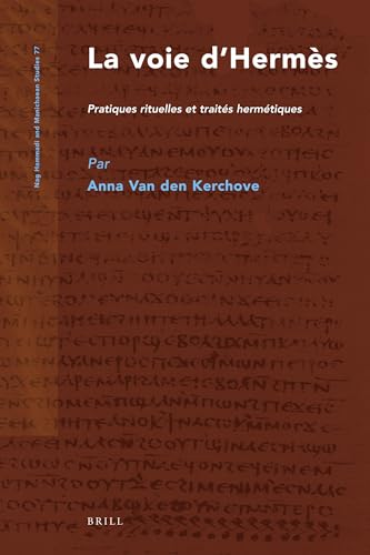 9789004223455: La Voie D'Hermes: Pratiques Rituelles Et Traites Hermetiques (Nag Hammadi and Manichaean Studies, 77) (French Edition)