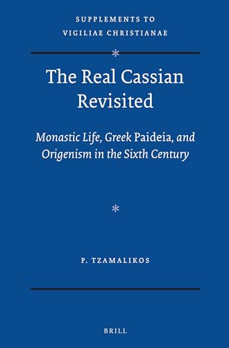 9789004224407: The Real Cassian Revisited: Monastic Life, Greek Paideia, and Origenism in the Sixth Century