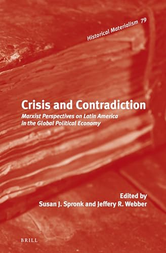 Stock image for Crisis and Contradiction: Marxist Perspectives on Latin America in the Global Political Economy. Historical Materialism Series. Volume 79 for sale by SAVERY BOOKS