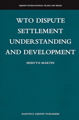 WTO Dispute Settlement Understanding and Development (Nijhoff International Trade Law, 13) (9789004227804) by Mervyn Martin