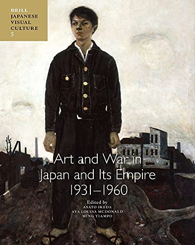 9789004229006: Art and War in Japan and Its Empire: 1931-1960: 5 (Japanese Visual Culture)
