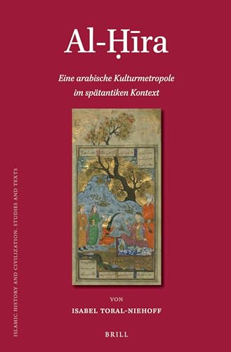 9789004229266: Al-Ḥīra: Eine arabische Kulturmetropole im sptantiken Kontext: 104 (Islamic History and Civilization)