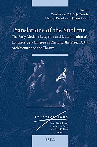 Beispielbild fr Translations of the Sublime: The Early Modern Reception and Dissemination of Longinus' Peri Hupsous in Rhetoric, the Visual Arts, Architecture and the Theatre zum Verkauf von Revaluation Books