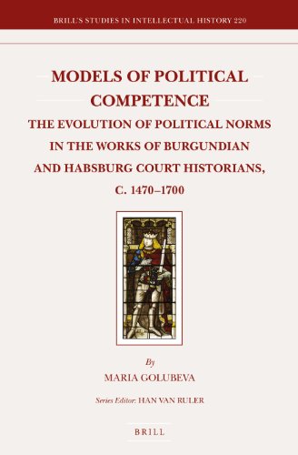 Stock image for Models of Political Competence: The Evolution of Political Norms in the Works of Burgundian and Habsburg Court Historians, c. 1470-1700 (Brill's Studies in Intellectual History) [Hardcover] Maria Golubeva for sale by The Compleat Scholar