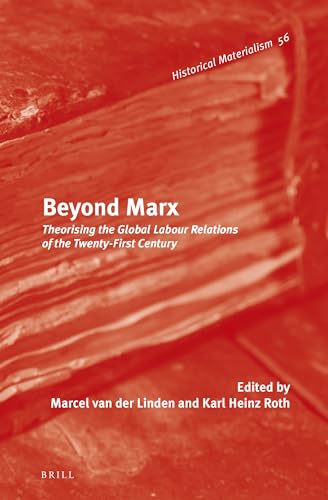 Beyond Marx (Historical Materialism Book Series, 56) (9789004231344) by Marcel Van Der Linden; Karl Heinz Roth; Max Henninger