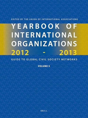 Imagen de archivo de Yearbook of International Organizations 2012-2013: Guide To Global Civil Society Networks: Statistics, Visualizations, and Patterns: Vol 5 a la venta por Revaluation Books