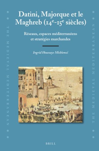 9789004232891: Datini, Majorque et le Maghreb (14e-15e sicles): Rseaux, espaces mditerranens et stratgies marchandes: 96 (Medieval Mediterranean)