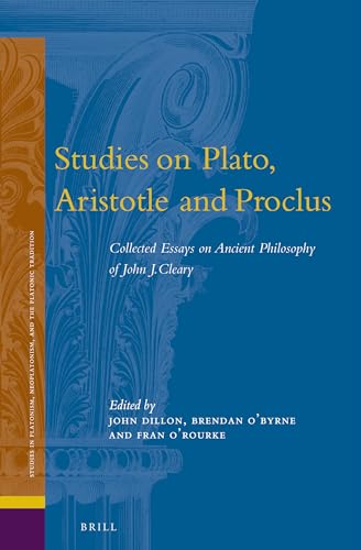 9789004233232: Studies on Plato, Aristotle and Proclus: The Collected Essays on Ancient Philosophy of John Cleary