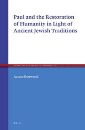 9789004235434: Paul and the Restoration of Humanity in Light of Ancient Jewish Traditions: 82 (Ancient Judaism and Early Christianity)