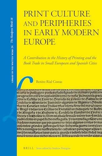 Beispielbild fr Print Culture and Peripheries in Early Modern Europe: A Contribution to the History of Printing and the Book Trade in Small European and Spanish Cities zum Verkauf von Revaluation Books