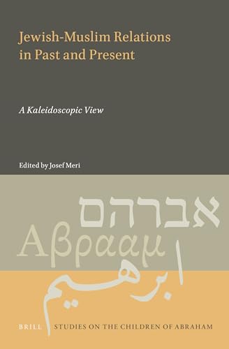 Stock image for Jewish-Muslim Relations in Past and Present: A Kaleidoscopic View: 5 (Studies on the Children of Abraham) for sale by Kuba Libri