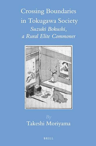 9789004236233: Crossing Boundaries in Tokugawa Society: Suzuki Bokushi, a Rural Elite Commoner: 41 (Brill's Japanese Studies Library, 41)