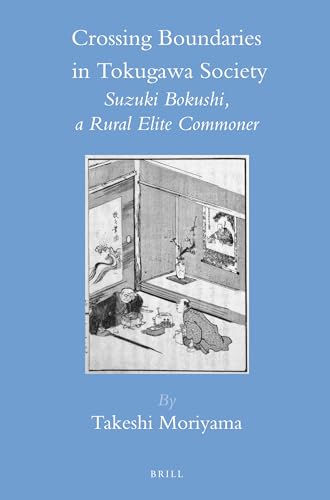 9789004236233: Crossing Boundaries in Tokugawa Society: Suzuki Bokushi, a Rural Elite Commoner (Brill's Japanese Studies Library, 41)
