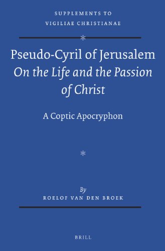 Stock image for Pseudo-Cyril of Jerusalem on the Life and the Passion of Christ: A Coptic Apocryphon for sale by Revaluation Books