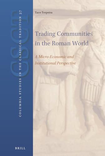 Stock image for Trading Communities in the Roman World: A Micro-Economic and Institutional Perspective (Columbia Studies in the Classical Tradition) for sale by Goodvibes Books