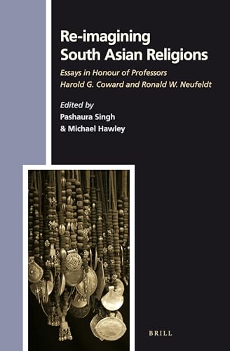 Beispielbild fr Re-imagining South Asian Religions. Essays in Honour of Professors Harold G. Coward and Ronald W. Neufeldt zum Verkauf von ERIC CHAIM KLINE, BOOKSELLER (ABAA ILAB)