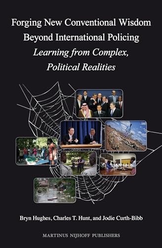 9789004243224: Forging New Conventional Wisdom Beyond International Policing: Learning from Complex, Political Realities