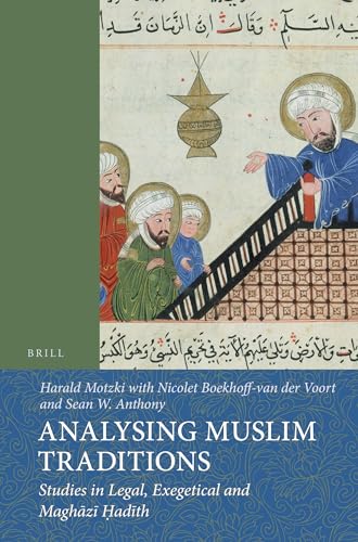 Analysing Muslim Traditions: Studies in Legal, Exegetical and Maghz adth (Islamic History and Civilization) - Harald Motzki
