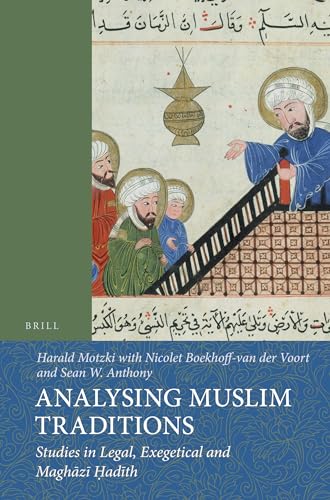 Analysing Muslim Traditions: Studies in Legal, Exegetical and MaghÄzÄ« á¸¤adÄ«th (Islamic History and Civilization) (9789004243385) by Motzki, Harald; Boekhoff-Van Der Voort, Nicolet; Anthony, Sean W