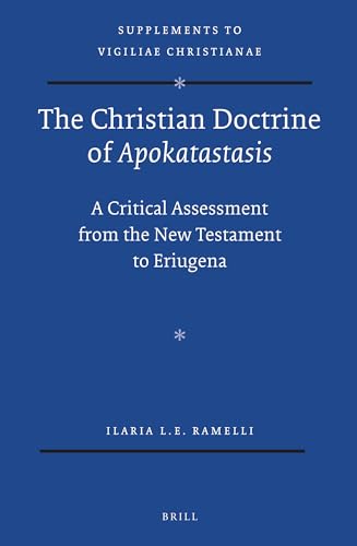 Stock image for The Christian Doctrine of Apokatastasis: A Critical Assessment from the New Testament to Eriugena (Supplements to Vigiliae Christianae: Texts and Studies of Early Christian Life and Language, Volume 120) for sale by Henry Stachyra, Bookseller