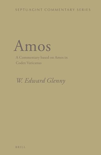 Amos: A Commentary based on Amos in Codex Vaticanus (Septuagint Commentary) (9789004245570) by W. Edward Glenny
