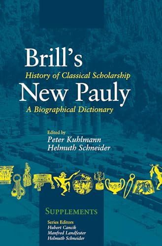 9789004245938: History of Classical Scholarship: A Biographical Dictionary (Brill's New Pauly - Supplements, 6)