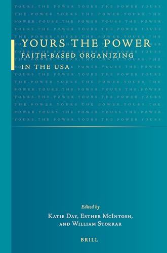 Yours the Power: Faith-based Organizing in the USA (9789004246003) by William Storrar