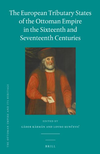 9789004246065: The European Tributary States of the Ottoman Empire in the Sixteenth and Seventeenth Centuries: 53 (Ottoman Empire & its Heritage)