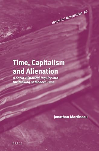 9789004249738: Time, Capitalism and Alienation: A Socio-Historical Inquiry Into the Making of Modern Time: 96 (Historical Materialism, 96)