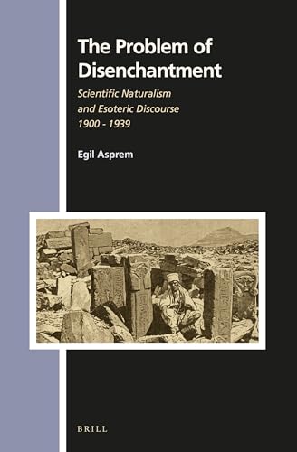 Beispielbild fr The Problem of Disenchantment: Scientific Naturalism and Esoteric Discourse 1900 - 1939 zum Verkauf von ERIC CHAIM KLINE, BOOKSELLER (ABAA ILAB)