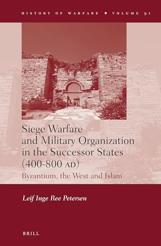 Stock image for Siege Warfare and Military Organization in the Successor States (400-800 Ad): Byzantium, the West and Islam for sale by Revaluation Books