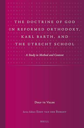 9789004252455: The Doctrine of God in Reformed Orthodoxy, Karl Barth, and the Utrecht School: A Study in Method and Content