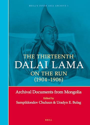 Stock image for The Thirteenth Dalai Lama on the Run (1904-1906): Archival Documents from Mongolia for sale by Revaluation Books