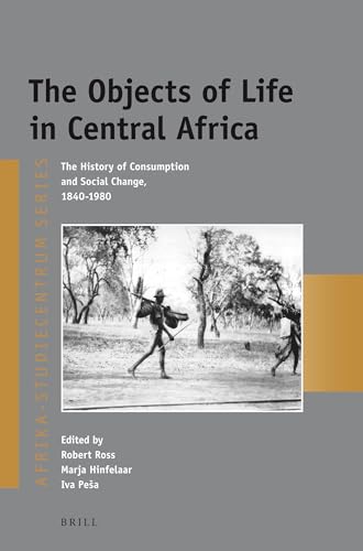 The Objects of Life in Central Africa (Afrika-Studiecentrum) (9789004254909) by Robert Ross; Marja Hinfelaar; Zambia And Iva Pea