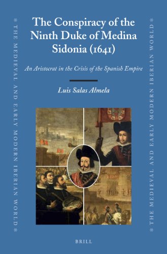 9789004255265: The Conspiracy of the Ninth Duke of Medina Sidonia (1641): An Aristocrat in the Crisis of the Spanish Empire: 52 (The Medieval and Early Modern Iberian World, 52)