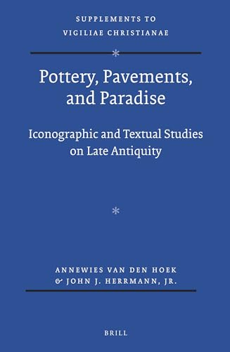 Beispielbild fr Pottery, Pavements, and Paradise: Iconographic and Textual Studies on Late Antiquity (Supplements to Vigiliae Christianae, 122) zum Verkauf von Atticus Books