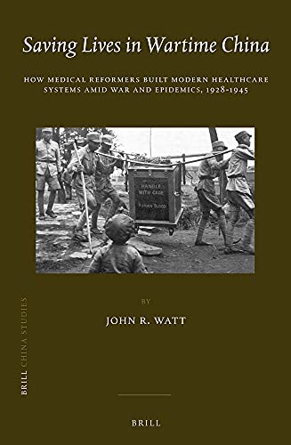 9789004256453: Saving Lives in Wartime China: How Medical Reformers Built Modern Healthcare Systems Amid War and Epidemics, 1928-1945: 26 (China Studies, 26)